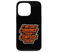 If You Can't Convince Them Confuse Them Funny Quote Case for iPhone 13 Pro