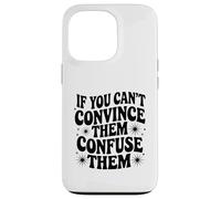 If You Can't Convince Them Confuse Them Funny Quote Case for iPhone 13 Pro
