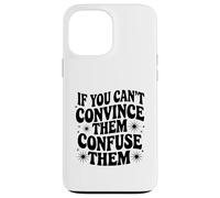 If You Can't Convince Them Confuse Them Funny Quote Case for iPhone 13 Pro Max