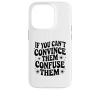 If You Can't Convince Them Confuse Them Funny Quote Case for iPhone 14 Pro