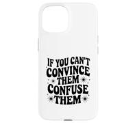 If You Can't Convince Them Confuse Them Funny Quote Case for iPhone 15