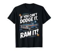 If You Can't Dodge It Ram It Pick up Truck T-Shirt