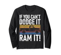 If you cant Dodge it Ram it Pickup Truck Long Sleeve T-Shirt