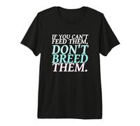 If You Can't Feed Them Don't Breed Them Dog Lovers Premium T-Shirt