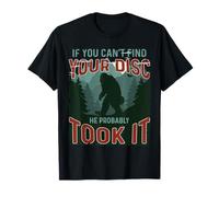 If You Can't Find Your Disc He Probably Took It Bigfoot Fun T-Shirt