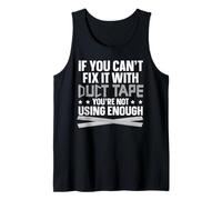 If You Can't fix it with Duct Tape - You're not Using Enough Tank Top