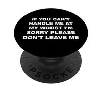 If You Can't Handle Me At My Worst I'm Sorry - Sarcastic Pun PopSockets Adhesive PopGrip