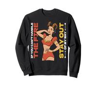 If you can't handle the fire, stay out of my way. Sweatshirt