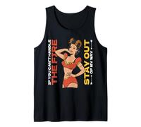If you can't handle the fire, stay out of my way. Tank Top
