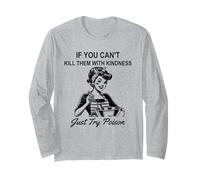If You Can't Kill Them with Kindness Just Try Poison Day Long Sleeve T-Shirt