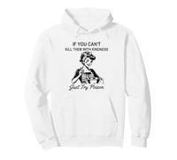 If You Can't Kill Them With Kindness Just Try Poison Day Pullover Hoodie