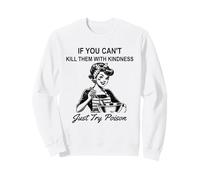 If You Can't Kill Them With Kindness Just Try Poison Day Sweatshirt