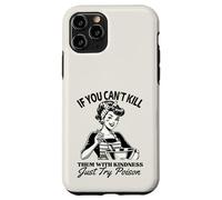 If You Can't Kill Them With Kindness Just Try Poison Funny Case for iPhone 11 Pro