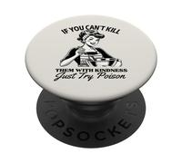 If You Can't Kill Them With Kindness Just Try Poison Funny PopSockets Adhesive PopGrip