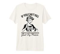 If You Can't Kill Them with Kindness Just Try Poison Funny Premium T-Shirt