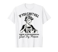 If You Can't Kill Them with Kindness Just Try Poison Funny T-Shirt