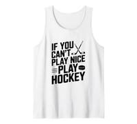 If You Can't Play Nice Play Hockey Funny Sports Tank Top