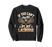 If You Can't Play Nice Play Lacrosse Player Lax Sweatshirt