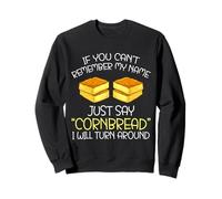 If You Can't Remember My Name Just Say Cornbread Funny Sweatshirt