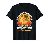 If You Can't Remember My Name Just Say Empanada T-Shirt