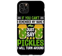 If You Can't Remember My Name Just Say Pickles I Will Turn A Case for iPhone 11 Pro Max
