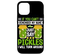 If You Can't Remember My Name Just Say Pickles I Will Turn A Case for iPhone 12/12 Pro