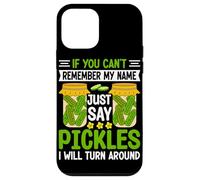 If You Can't Remember My Name Just Say Pickles I Will Turn A Case for iPhone 12 mini