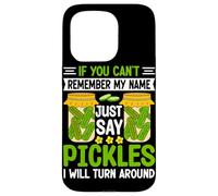 If You Can't Remember My Name Just Say Pickles I Will Turn A Case for iPhone 15 Pro