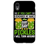 If You Can't Remember My Name Just Say Pickles I Will Turn A Case for iPhone XR