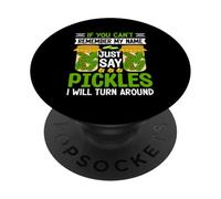 If You Can't Remember My Name Just Say Pickles I Will Turn A PopSockets Adhesive PopGrip