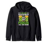 If You Can't Remember My Name Just Say Pickles I Will Turn A Zip Hoodie