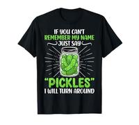 If You Can't Remember My Name Just Say Pickles Lover Gifts T-Shirt