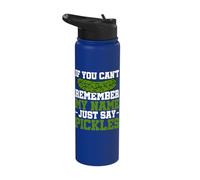 If You Can't Remember My Name Just Say Pickles Stainless Steel Insulated Water Bottle