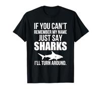If You Can't Remember My Name Just Say Sharks Funny Shark T-Shirt