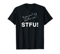 If you can't say somethin' nice... STFU! T-Shirt