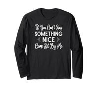 If You Can't Say Something Nice Come Sit By Me Long Sleeve T-Shirt