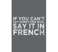 If You Can't Say Something Nice Say It In French Meme Gift: Daily Notebook - 6x9 inches, 120 Pages