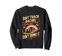 If You Can't Sling It Don't Bring It Dirt Track Dirt Track Sweatshirt