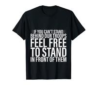 If You Can't Stand Behind Our Troops - T-Shirt