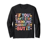 If You Can't Stop Thinking About It Buy It - Long Sleeve T-Shirt