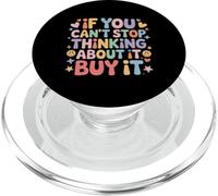 If You Can't Stop Thinking About It Buy It - PopSockets PopGrip for MagSafe