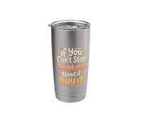 If You Can't Stop Thinking About It Buy It - Stainless Steel Insulated Tumbler