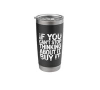 If You Can't Stop Thinking About It Buy It - Stainless Steel Insulated Tumbler