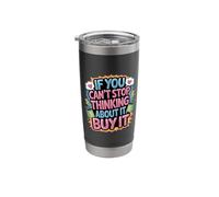 If You Can't Stop Thinking About It Buy It - Stainless Steel Insulated Tumbler