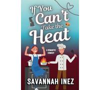 If You Can't Take the Heat ...: a sexy romantic comedy