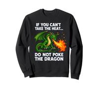 If You Cant Take The Heat Do Not Poke The Dragon Fantasy Art Sweatshirt