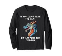 If You Can't Take The Heat Do Not Poke The Dragon Long Sleeve T-Shirt