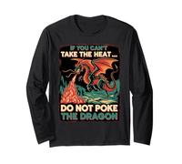 If You Can't Take The Heat Don't Poke The Dragon Long Sleeve T-Shirt