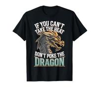 If You Can't Take The Heat Don't Poke The Dragon T-Shirt