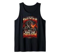 If You Can't Take The Heat Don't Poke The Dragon Tank Top